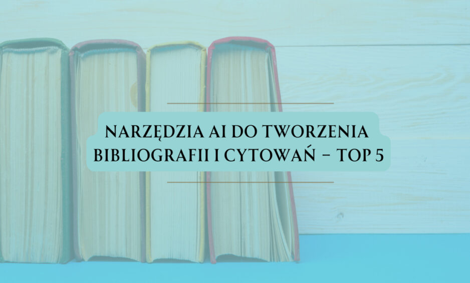 Narzędzia AI do tworzenia bibliografii i cytowań – TOP 5